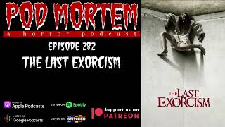 Pod Mortem | Episode 282 - The Last Exorcism [Audio Only]
