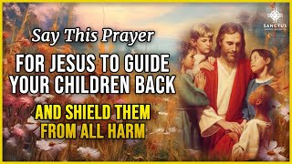 Prayer for Your Children to Receive God’s Blessings & Protection