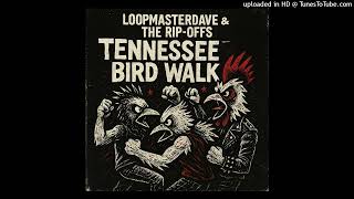 Tennessee Bird Walk - Loopmasterdave & The Rip-Offs