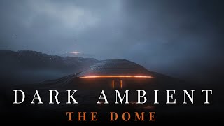 Dark Atmospheric Ambient Music - The Dome - Music For Relax, Meditate, Study, Sleep