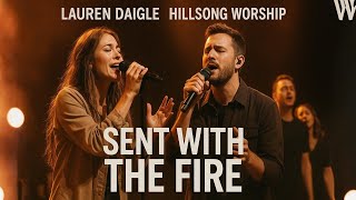 Lauren Daigle & Hillsong – Sent With the Fire | Powerful Worship Lyrics Video