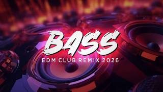 EDM Club Remix 2026 | Bass Boosted Bangers for Night Drive | Dance Party & Gym Workout 💪