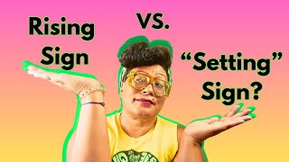 Your Rising vs "Setting" Sign- Understanding ALL 12 Rising & Descendant Signs