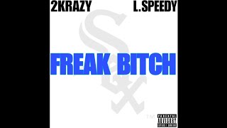 2KRAZY FT. LIL SPEEDY - FREAK BITCH