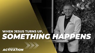 When Jesus Turns Up, Something Happens - Ps John Iuliano - LifeSource