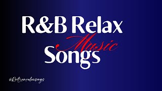R&B Relax Songs - Top Soulful Playlist for Chill/Comfy/Coffee Break/Focus/Drive/Work/Sleep/Night