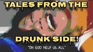Tales from the Drunk Side!