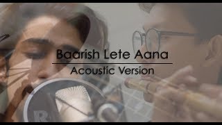 Baarish Lete Aana | Darshan Raval | Acoustic Version | Daksh Kalra | Taro Flutes
