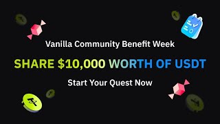 Vanilla Community Benefit Week, Share $10,000 worth of USDT Prize Pool🔥