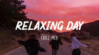 Relaxing Day - Saturday Chill Mix - Songs that put you in a good mood ⛅