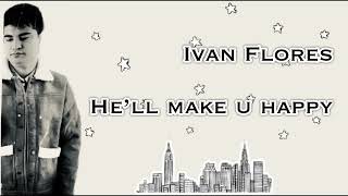 Ivan Flores - He’ll Make U Happy (Lyric Video)