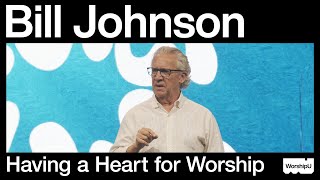 Bill Johnson - Having a Heart for Worship