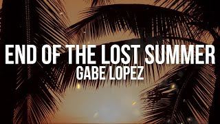 Gabe Lopez - End Of The Lost Summer (Testo / Lyrics)