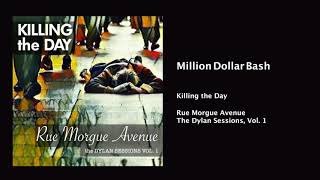 Killing the Day - Million Dollar Bash (Bob Dylan Cover)