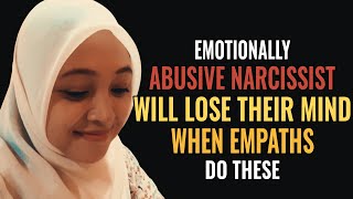When Empaths Do These, Emotionally Abusive Narcissists Will Go Crazy And Lose Their Minds