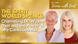 The Spirit World Speaks: Channeling Dr. Wayne Dyer & the Power of 'We Consciousness' with Karen Noé