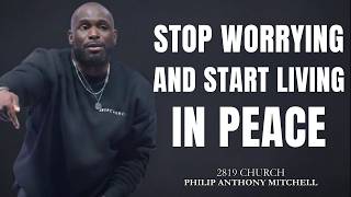 STOP WORRYING — God Wants You to Live in Peace 🙏 Philip Anthony Mitchell, 2819 Church