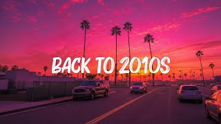 songs that take you back to 2010s - nostalgia playlist