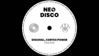 Cortex Power, Discroll -  Club Kids / Extended Mix [Neo Disco ]