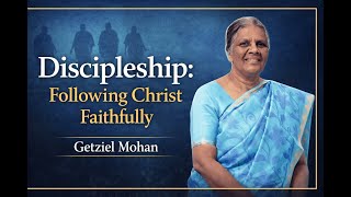 Discipleship Following Christ Faithfully  | Pr. Getziel Mohan | Canaan Church
