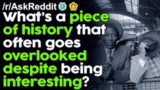 What’s a piece of history that often goes overlooked despite being very interesting? r/AskReddit