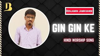 Gin Gin Ke || Hindi Worship Song