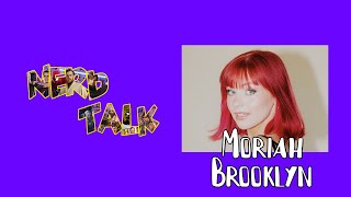 NerdTalk! Episode 7: Interview with Moriah Brooklyn