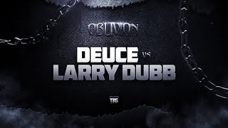 DEUCE vs. LARRY DUBB | #OBLIVION