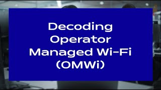 Decoding Operator Managed Wi-Fi (OMWi)
