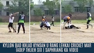 KYLLON BAD KHLAD KYNSAN U RANG LEHKAI CRICKET MAR ÏADEP THLIEH SIX | SAPHRIANG KA VIDEO