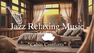 🌅💤 Jazz Piano Relaxing in the Bedroom Music🎧 [Free use No copyright] "Cabin Comforts”  1 Hour 🍃🌲