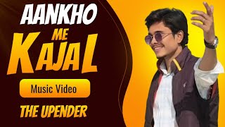 AANKHO ME KAJAL ( Music Video) The Upender || AKA Beats 