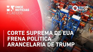 Once Noticias a las Dos - Corte Suprema de EUA frena política arancelaria de Trump (20/02/2026)