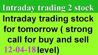 Intraday trading tips for tomorrow # strong call buy and sell ! 12-4-18