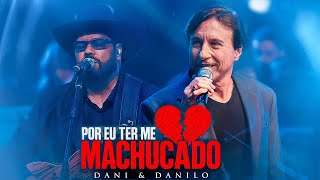 Dani & Danilo - Por Eu Ter Me Machucado [Ao Vivo]
