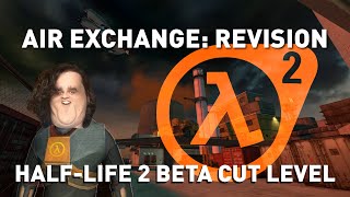 Air Exchange: Revision - Half-Life 2 Beta Cut Chapter Reimagined