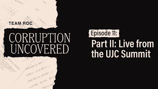 [Bonus] Episode Eleven: Corruption Uncovered Part II: Live from the UJC Summit