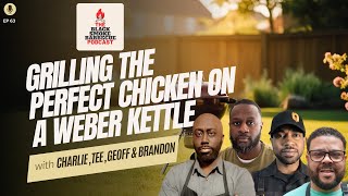 Ep. 63 | Grilling The Perfect Chicken on the Weber Kettle
