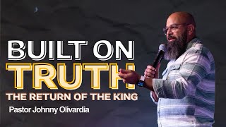 Built On Truth: The Return Of The King | Pastor Johnny Olivardia | Impact Church Miami