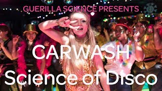 Science of DISCO | Carwash London |Guerilla Science