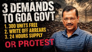 ARVIND KEJRIWAL PUTS 3 MAJOR DEMANDS ON ELECTRICITY TO GOA GOVT OR STATEWIDE PROTEST WILL HAPPEN