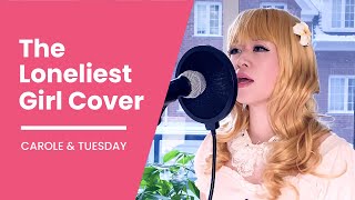 The Loneliest Girl – Carole & Tuesday [Cover by Ellecossings]