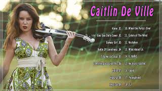 Caitlin De Ville Greatest Hits 2022🎻 THE BEST OF Caitlin De Ville 🎻