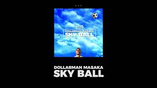 Dollarman Masaka- S K Y B A L L (prod by. Dyani)