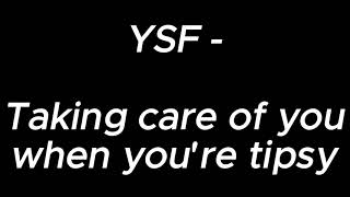 Taking care of you when you're tipsy - YSF