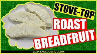 STOVE-TOP ROASTED BREADFRUIT
