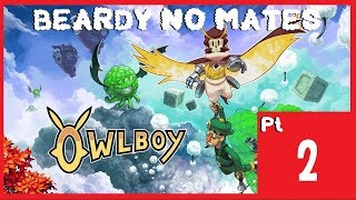 BAD HAT CHOICE | Owlboy Pt 2 (Beardy No Mates)