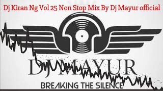 😎Dj Kiran Ng Vol🎧 25 New Mix😎 NonStop Dj Mayur Official🎧