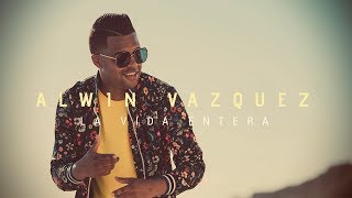 Alwin Vázquez - La Vida Entera (Video Oficial)