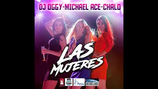 DJ OGGY - MICHAEL ACE -CHALO Chomat - LAS MUJERES.